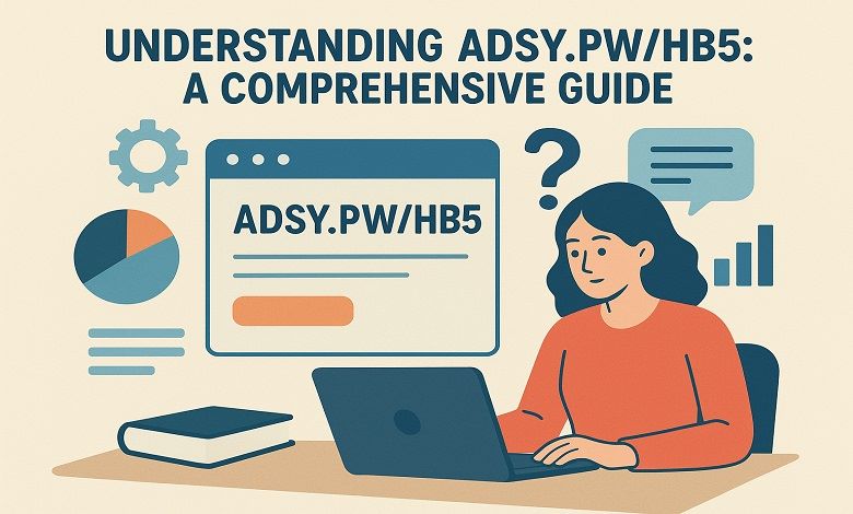Understanding Adsy.pw/HB5: A Comprehensive Guide