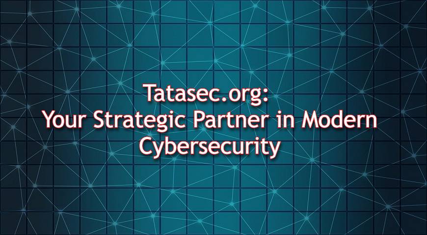 Tatasec.org: Your Strategic Partner in Modern Cybersecurity