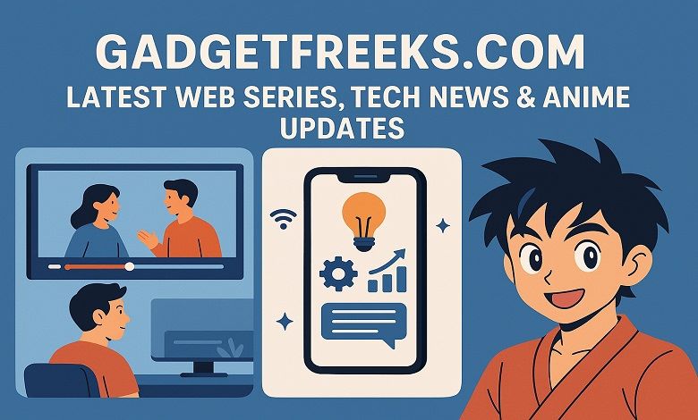 Gadgetfreeks.com: Latest Web Series, Tech News & Anime Updates