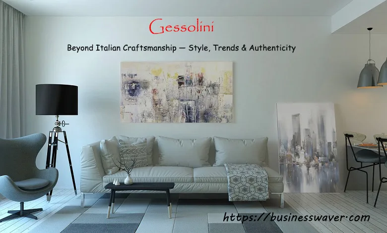 Gessolini: Beyond Italian Craftsmanship — Style, Trends & Authenticity